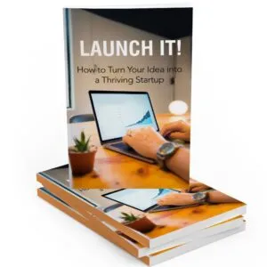 Launch It! How to Turn Your Idea into a Thriving Startup