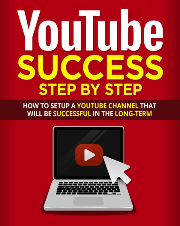 YouTube Success Step by Step Edition: How to Setup to be Successful Long-Term